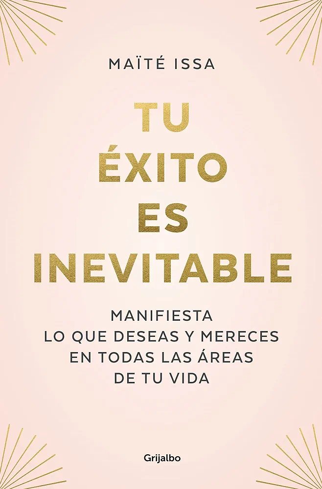 Tu éxito es inevitable: Manifiesta lo que deseas y mereces en todas las áreas de tu vida