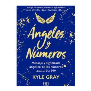 Ángeles y Números.
Mensajes y significado angélico de los números desde el 0 al 999