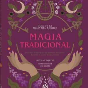 Magia Tradicional. Guía de la bruja del bosque