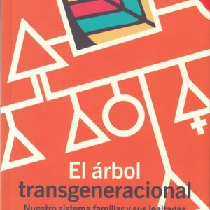 El árbol transgeneracional. Nuestro sistema familiar y sus lealtades