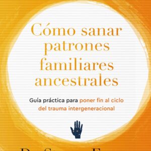Cómo sanar patrones familiares ancestrales