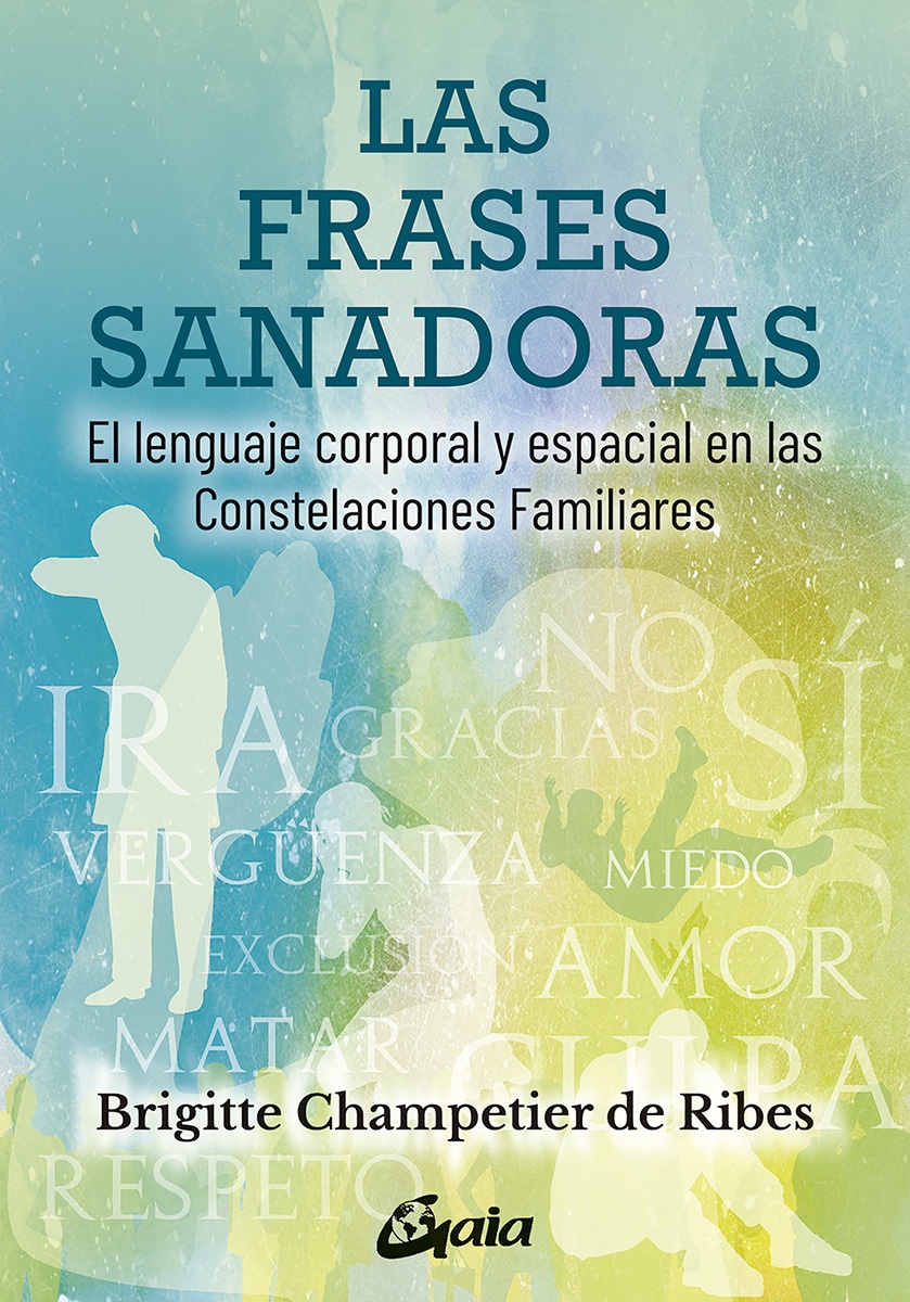 Las Frases Sanadoras. El lenguaje corporal y espacial en las constelaciones familiares
