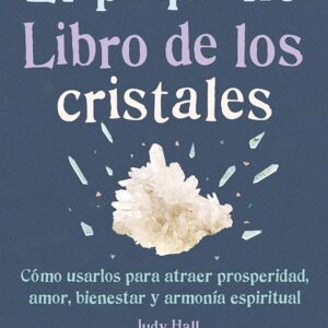 El pequeño libro de los cristales.
Cómo usarlos para atraer prosperidad, amor, bienestar y armonía espiritual