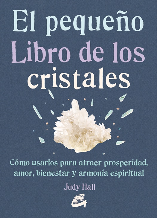 El pequeño libro de los cristales.
Cómo usarlos para atraer prosperidad, amor, bienestar y armonía espiritual