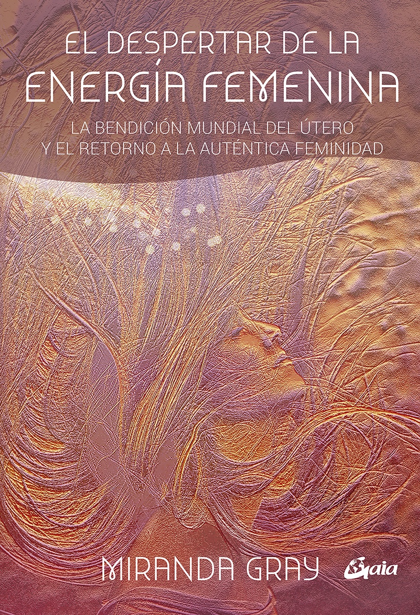 El despertar de la energía femenina.
La bendición mundial del útero y el retorno a la auténtica feminidad